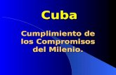 Cuba Cumplimiento de los Compromisos del Milenio. Cuba Cumplimiento de los Compromisos del Milenio.