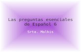 Las preguntas esenciales de Español 6 Srta. Malkis.