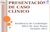 PRESENTACIÓN DE CASO CLÍNICO Residencia de Cardiología HIGA Dr. José Penna Octubre 2011.