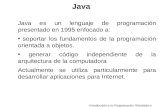 Java Java es un lenguaje de programación presentado en 1995 enfocado a: soportar los fundamentos de la programación orientada a objetos. generar código.