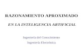 RAZONAMIENTO APROXIMADO EN LA INTELIGENCIA ARTIFICIAL Ingeniería Electrónica Ingeniería del Conocimiento Ingeniería Electrónica.