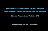 UNIVERSIDAD NACIONAL DE RÍO NEGRO SEDE ANDINA - Carrera: LICENCIATURA EN TURISMO Cátedra: Planeamiento Turístico (PT) Docente a cargo: Dra. Arq. Liliana.