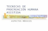 TECNICAS DE PROCREACIÓN HUMANA ASISTIDA ASPECTOS MÉDICOS.