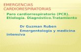 Paro cardiorrespiratorio (PCR). Etiología. Diagnóstico.Tratamiento Dr Guzman Ruben Emergentologia y medicina intensiva.