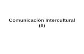 Comunicación Intercultural (II). Podemos hablar de COMUNICACIÓN INTERCULTURAL como la que se produce entre aquellas personas que poseen unos referentes.