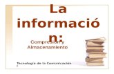 La información: Tecnología de la Comunicación I Compresión y Almacenamiento.