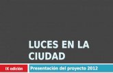 LUCES EN LA CIUDAD Presentación del proyecto 2012 IX edición.