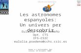 Dones a L'Astronomia, Barcelona, 29 Octubre, 2009 Les astrònomes espanyoles: Un univers per descobrir Eulalia Pérez Sedeño Dpt. CTS IFS-CSIC eulalia.psedeno@cchs.csic.es.
