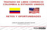 CARLOS EDUARDO BOTERO HOYOS Presidente Ejecutivo TRATADO DE LIBRE COMERCIO COLOMBIA & ESTADOS UNIDOS RETOS Y OPORTUNIDADES.