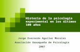 Historia de la psicología experimental en los últimos 100 años Jorge Everardo Aguilar Morales Asociación Oaxaqueña de Psicología 2007.