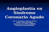 Angioplastía en Síndrome Coronario Agudo Dra. C. Giovanna Cárdenas García Médico Emergenciólogo Emergencia de Adultos HNERM Secretaria General SPMED.