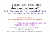 1 ¿Qué es eso del decrecimiento? Del Teorema de la imposibilidad al Teorema de la esperanza Francisco Puche De Ecologistas en Acción de Málaga Taller organizado.