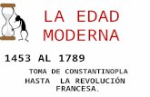 LA EDAD MODERNA 1453 AL 1789 TOMA DE CONSTANTINOPLA HASTA LA REVOLUCIÓN FRANCESA.