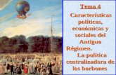 Tema 4 Características políticas, económicas y sociales del Antiguo Régimen. La política centralizadora de los borbones.