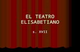 EL TEATRO ELISABETIANO s. XVII. Para comenzar, decir que la palabra teatro proviene del griego: theatron y la palabra actual deriva también del latín: