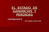 EL ESTADO DE GANANCIAS Y PERDIDAS CONTABILIDAD III CPC Angélica Urquizo Solís.