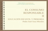 EL CONSUMO RESPONSABLE II EDUCACIÓN INFANTIL Y PRIMARIA Pedro José Sosa Morales Trabajo publicado en  La mayor Comunidad.