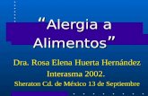 Alergia a Alimentos Alergia a Alimentos Dra. Rosa Elena Huerta Hernández Interasma 2002. Sheraton Cd. de México 13 de Septiembre.