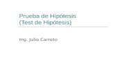 Prueba de Hipótesis (Test de Hipótesis) Ing. Julio Carreto.