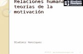 Relaciones humanas y teorías de la motivación Bladimir Henriquez 12/28/2013.