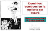 Impresionismo y Simbolismo Dominios estéticos en la Historia del Teatro Actuación IV Prof. Erika Rojas Barrantes Prof. Erika Rojas Barrantes Escuela de.