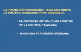 EL CONTEXTO ACTUAL Y LOS EFECTOS DE LA POLÍTICA CAMBIARIA HACIA UNA TRANSICIÓN ORDENADA LA TRANSICIÓN NECESARIA: HACIA UNA NUEVA LA POLÍTICA CAMBIARIA.