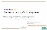 MexicoIT Siempre cerca de tu negocio… Mónica Senderos Narváez Directora, MexicoIT Objetivos y beneficios del programa.