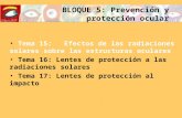 BLOQUE 5: Prevención y protección ocular Tema 15: Efectos de las radiaciones solares sobre las estructuras oculares Tema 16: Lentes de protección a las.