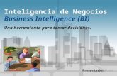 Inteligencia de Negocios Business Intelligence (BI) Una herramienta para tomar decisiones.