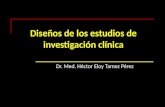 Diseños de los estudios de investigación clínica Dr. Med. Héctor Eloy Tamez Pérez.