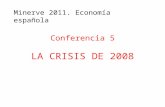 Conferencia 5 LA CRISIS DE 2008 Minerve 2011. Economía española.