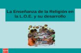La Enseñanza de la Religión en la L.O.E. y su desarrollo.