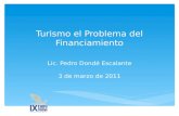 Turismo el Problema del Financiamiento Lic. Pedro Dondé Escalante 3 de marzo de 2011.