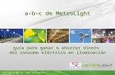 1 © 2013 Metrolight Inc. todos los derechos reservados 1 a-b-c de MetroLight © 2013 Metrolight Inc. todos los derechos reservados guía para ganar o ahorrar.