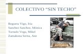 COLECTIVO SIN TECHO Reguera Vigo, Iria Sanchez Sanchez, Mónica Turrado Vega, Mikel Zamakona Serna, Ane.