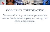 Valores éticos y morales personales como fundamentos para un código de ética empresarial GOBIERNO CORPORATIVO.