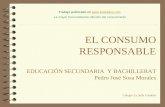 EL CONSUMO RESPONSABLE EDUCACIÓN SECUNDARIA Y BACHILLERAT Pedro José Sosa Morales Colegio La Salle Córdoba Trabajo publicado en .