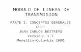 MODULO DE LINEAS DE TRANSMISION PARTE 1: CONCEPTOS GENERALES POR: JUAN CARLOS RESTREPO Versión: 1.7 Medellín-Colombia 2000.