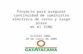 Proyecto para asegurar continuidad de suministro eléctrico de corto y largo plazo en el SING ELECGAS 2006 20 de Junio de 2006.