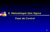 1 9. Metodología Seis Sigma Fase de Control. 2 Fase de Control Objetivos: Mantener las mejoras por medio de control estadístico de procesos, Poka Yokes.
