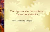 Configuración de routers. Caso de estudio. Prof. Amparo Borjas.