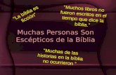 Muchas Personas Son Escépticos de la Bíblia La bíblia es ficción Muchas de las historias en la bíblia no ocurrieron Muchos libros no fueron escritos en.
