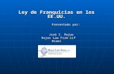 Ley de Franquicias en los EE.UU. Presentado por: Presentado por: José I. Rojas José I. Rojas Rojas Law Firm LLP Rojas Law Firm LLPMiami.