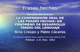 Frases hechas Revisión del artículo LA COMPRENSIÓN ORAL DE LAS FRASES HECHAS: UN FENÓMENO DE DESARROLLO TARDÍO DEL LENGUAJE Nina Crespo y Pablo Cáceres.