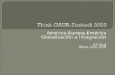 América-Europa-Emérica Globalización e Integración Jon Azua Bilbao, Junio 2008.