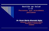 Gestión en Salud I-II Personas que atendemos personas Dr. Oscar Mario Alvarado Rojas Bibliografía: Manual de Atención Primaria Martín Zurro - J. Francisco.