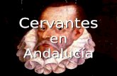 Cervantes en Andalucía. EN SEVILLA En 1587 se instala en Sevilla, en calidad de Comisario Real de Abastos para la Armada Invencible, al servicio de Antonio.