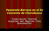 Pastorela Barroca en el Ex Convento de Churubusco Espectáculo Teatral original del Maestro Tito Dreinhüffer.