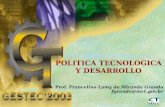 1 POLITICA TECNOLOGICA Y DESARROLLO Prof. Francelino Lamy de Miranda Grando fgrando@mct.gov.br.