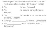 Bell ringer: Escribe la forma correcta de los verbos en el pretérito. (in the past tense) 1.Yo ___________ la luz. (apagar) 2.Yo ___________ la basura.